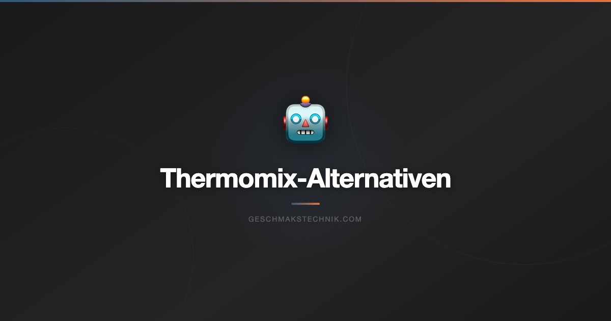 Thermomix Alternative 2026: Die 5 besten Alternativen im Test und Vergleich